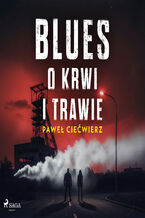 Okładka - Blues o krwi i trawie - Paweł Ciećwierz