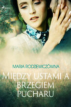 Okładka - Między ustami a brzegiem pucharu - Maria Rodziewiczówna