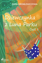 Okładka - Dziewczynka z Luna Parku: część 1 - Zofia Dromlewiczowa