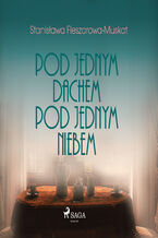 Okładka - Pod jednym dachem, pod jednym niebem - Stanisława Fleszarowa-Muskat