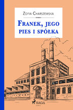 Okładka - Franek, jego pies i spółka - Zofia Charszewska