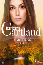 Okładka - Ponadczasowe historie miłosne Barbary Cartland. Tylko miłość - Ponadczasowe historie miłosne Barbary Cartland (#79) - Barbara Cartland