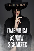 Okładka - Tajemnica domów schadzek - Daniel Bachrach