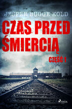 Okładka - Czas przed śmiercią. Czas przed śmiercią: część 1 (#1) - Jesper Bugge Kold