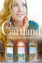 Okładka - Ponadczasowe historie miłosne Barbary Cartland. Magiczna chwila - Ponadczasowe historie miłosne Barbary Cartland (#67) - Barbara Cartland
