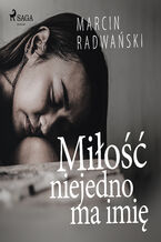 Okładka - Miłość niejedno ma imię - Marcin Radwański