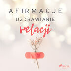 Afirmacje. Afirmacje  Uzdrawianie relacji