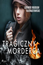 Okładka - Tragiczny morderca - Ludwik Marian Kurnatowski