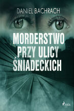 Okładka - Morderstwo przy ulicy Śniadeckich - Daniel Bachrach