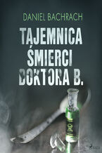 Okładka - Tajemnica śmierci doktora B - Daniel Bachrach