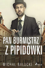 Okładka - Pan Burmistrz z Pipidówki - Michał Bałucki