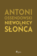 Okładka - Niewolnicy słońca - Antoni Ossendowski
