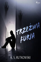 Okładka - Trzeźwa furia - K. S. Rutkowski