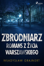 Okładka - Zbrodniarz. Romans z życia warszawskiego - Wladyslaw Grajnert