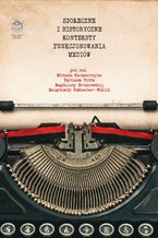 Okładka - Społeczne i historyczne konteksty funkcjonowania mediów - red. Michał Kaczmarczyk, Dariusz Rott, Magdalena Boczkowska, Małgorzata Koszembar-Wiklik