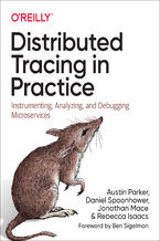 Okładka - Distributed Tracing in Practice. Instrumenting, Analyzing, and Debugging Microservices - Austin Parker, Daniel Spoonhower, Jonathan Mace