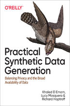 Okładka - Practical Synthetic Data Generation. Balancing Privacy and the Broad Availability of Data - Khaled El Emam, Lucy Mosquera, Richard Hoptroff