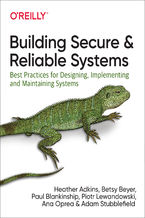 Okładka - Building Secure and Reliable Systems. Best Practices for Designing, Implementing, and Maintaining Systems - Heather Adkins, Betsy Beyer, Paul Blankinship
