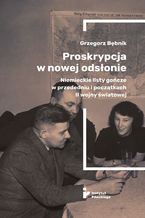 Okładka - Proskrypcja w nowej odsłonie. Niemieckie listy gończe w przededniu i początkach II wojny światowej - Grzegorz Bębnik
