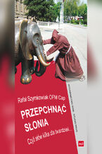 Okładka - Przepchnąć słonia. Czyli słów kilka dla twardzieli - Rafał Szymowiak