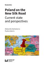 Okładka - Poland on the New Silk Road. Current state and perspectives - Aleksandra Bartosiewicz, Paulina Szterlik