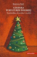 Okładka - Choinka w kulturze polskiej. Symbolika drzewka i ozdób - Katarzyna Smyk