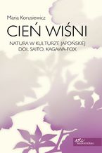 Okładka - Cień wiśni. Natura w kulturze japońskiej: Doi, Saito, Kagawa-Fox - Maria Korusiewicz