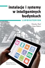 Okładka - Instalacje i systemy w inteligentnych budynkach. Laboratorium - Mirosław Parol, Łukasz Rokicki
