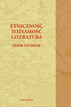 Okładka - Etniczność - tożsamość - literatura. Zbiór studiów - Paweł Bukowiec, Dorota Siwor