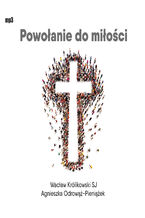 Okładka - Powołanie do miłości - Wacław Królikowski SJ, Agnieszka Odrowąż-Pieniążek