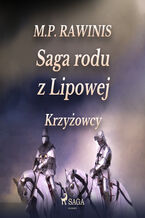 Okładka - Saga rodu z Lipowej. Saga rodu z Lipowej 17: Krzyżowcy - Marian Piotr Rawinis