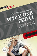 Okładka - Wypalone dzieci. O presji osiągnięć i pogoni za sukcesem - Michael Schulte-Markwort