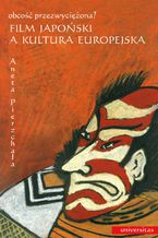 Okładka - Film japoński a kultura europejska. Obcość przezwyciężona? - Aneta Pierzchała