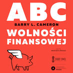 Okładka - ABC Wolności finansowej - Barry L.Cameron