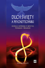 Okładka - Duch Święty a psychotechniki. Infiltracja ezoteryzmu w medycynie, psychologii i pedagogice - Aleksander Posacki SJ