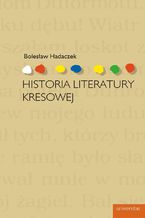 Okładka - Historia literatury kresowej - Bolesław Hadaczek