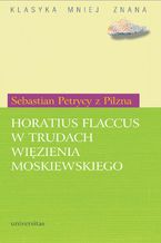 Okładka - Horatius Flaccus w trudach więzienia moskiewskiego - Sebastian Petrycy z Pilzna