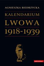 Okładka - Kalendarium Lwowa 1918-1939 - Agnieszka Biedrzycka