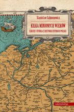 Kilka minionych wieków. Szkice i studia z historii ustroju Polski