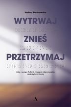 Okładka - Wytrwaj. Znieś. Przetrzymaj. Listy z wyspy Tyflonii, miejsca internowania dotkniętych Utratą - Halina Bortnowska