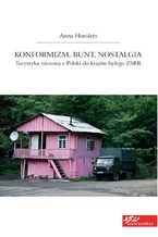 Okładka - Konformizm, bunt, nostalgia. Turystyka niszowa z Polski do krajów byłego ZSRR - Anna Horolets