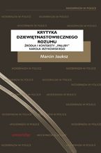 Okładka - Krytyka dziewiętnastowiecznego rozumu. Źródła i konteksty "Pałuby" Karola Irzykowskiego - Marcin Jauksz