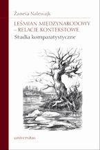 Okładka - Leśmian międzynarodowy - relacje kontekstowe. Studia komparatystyczne - Żaneta Nalewajk-Turecka