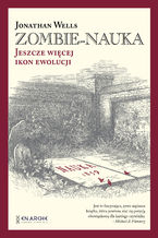 Okładka - Zombie-nauka. Jeszcze więcej ikon ewolucji - Jonathan Wells