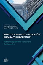 Okładka - Instytucjonalizacja procesów integracji europejskiej - Tomasz Kownacki, Anna Wierzchowska