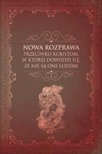 Okładka - Nowa rozprawa przeciwko kobietom, w której dowodzi się, że nie są one ludźmi - Monika Malinowska