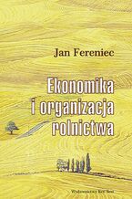 Okładka - Ekonomika i organizacja rolnictwa - Jan Fereniec