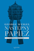 Okładka - Następny papież. Urząd Piotra i misja Kościoła - George Weigel