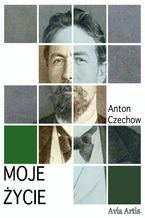 Okładka - Moje życie - Anton Czechow