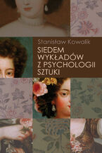 Okładka - Siedem wykładów z psychologii sztuki - Stanisław Kowalik